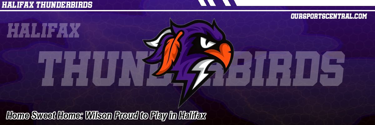 Home Sweet Home: Wilson Proud to Play in Halifax