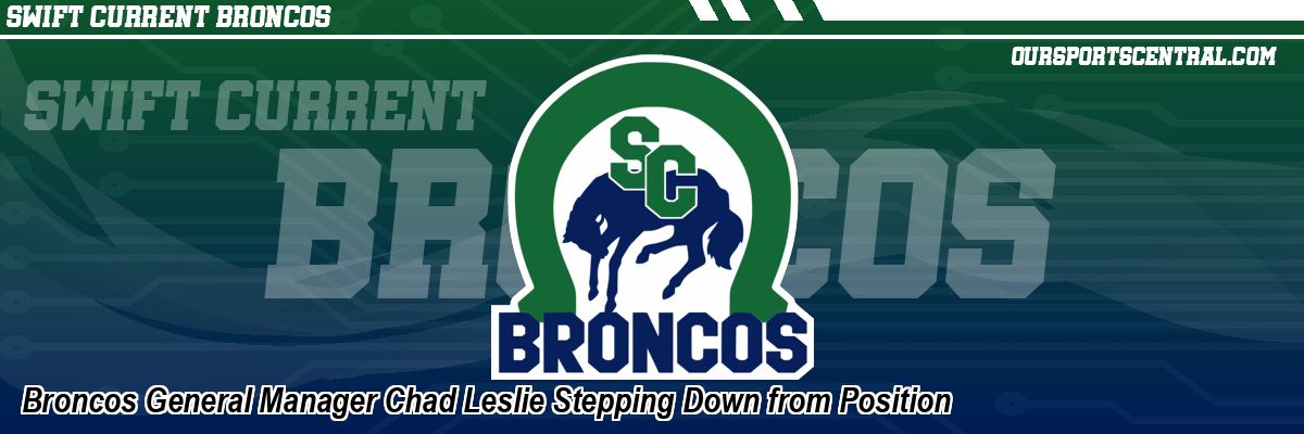 Broncos General Manager Chad Leslie Stepping Down from Position