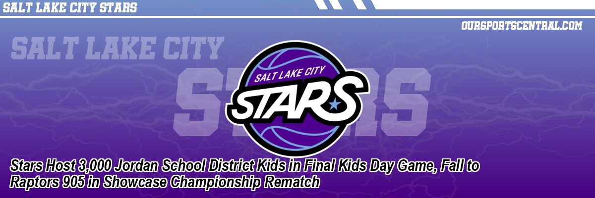 Stars Host 3,000 Jordan School District Kids in Final Kids Day Game, Fall to Raptors 905 in Showcase Championship Rematch