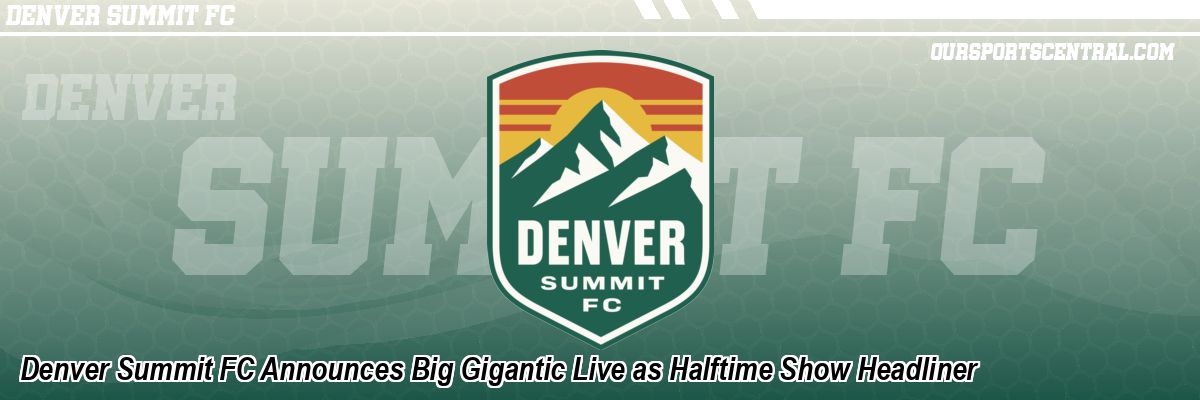 Denver Summit FC Announces Big Gigantic Live as Halftime Show Headliner
