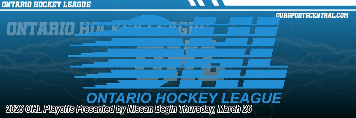 2026 OHL Playoffs Presented by Nissan Begin Thursday, March 26