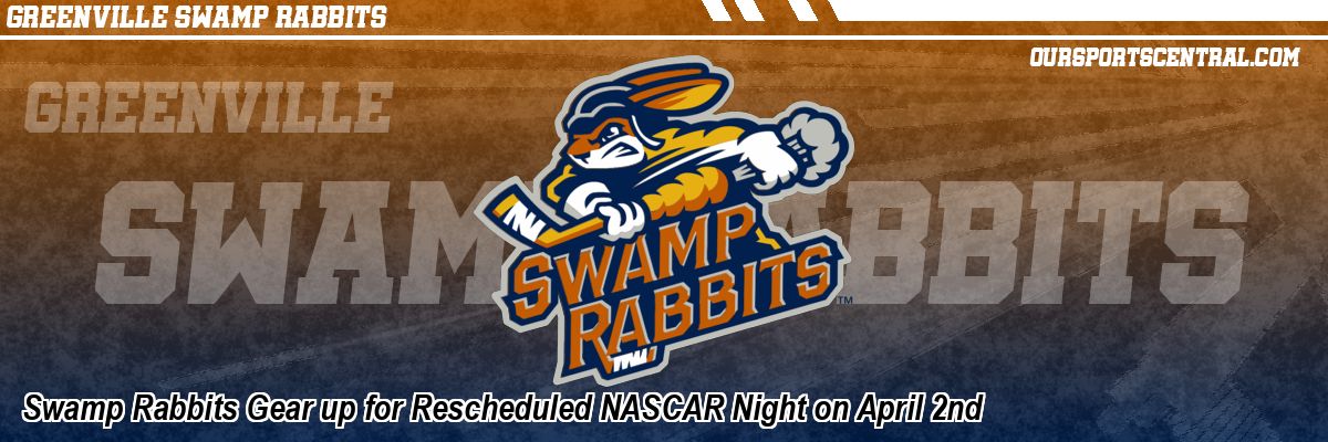 Swamp Rabbits Gear up for Rescheduled NASCAR Night on April 2nd