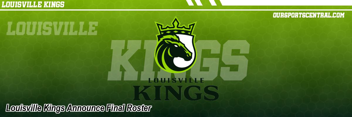 Louisville Kings Announce Final Roster
