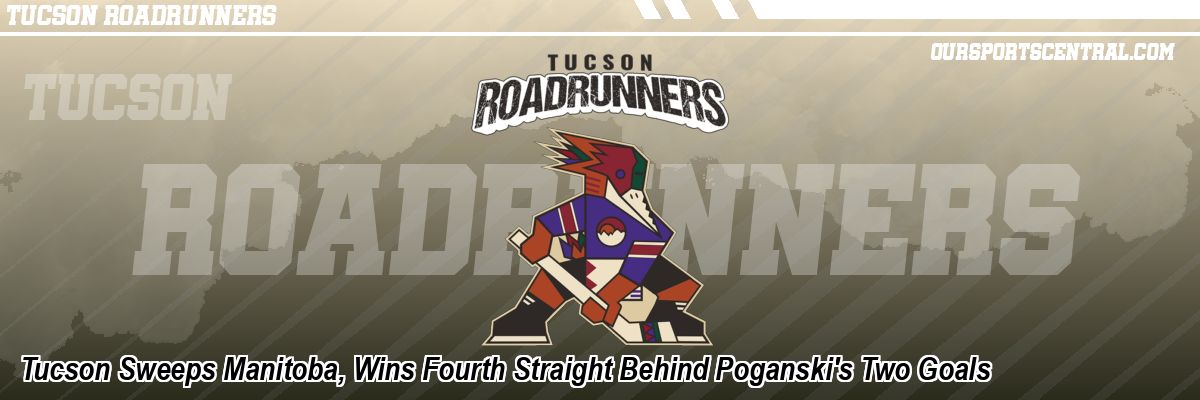 Tucson Sweeps Manitoba, Wins Fourth Straight Behind Poganski's Two Goals