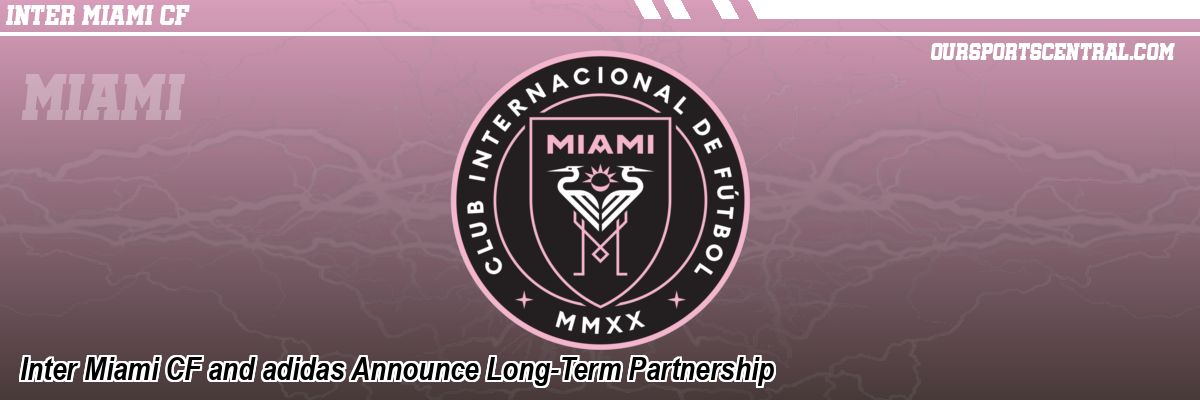 Inter Miami CF and adidas Announce Long-Term Partnership