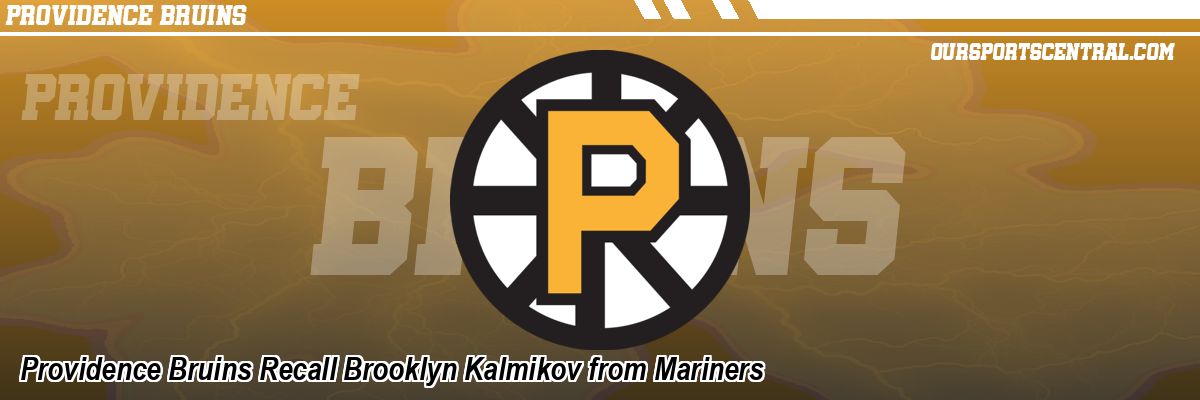 Providence Bruins Recall Brooklyn Kalmikov from Mariners