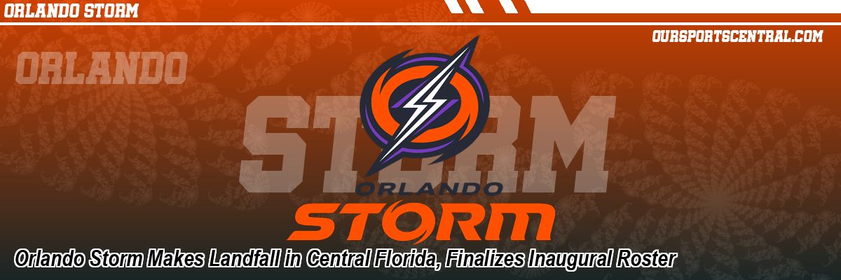 Orlando Storm Makes Landfall in Central Florida, Finalizes Inaugural Roster