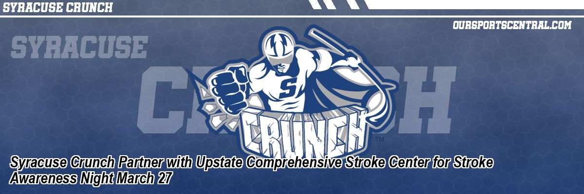 Syracuse Crunch Partner with Upstate Comprehensive Stroke Center for Stroke Awareness Night March 27
