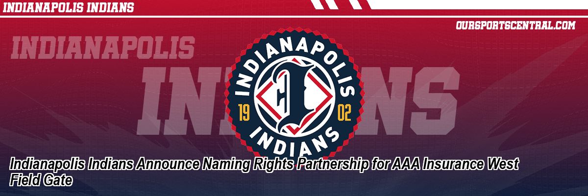 Indianapolis Indians Announce Naming Rights Partnership for AAA Insurance West Field Gate