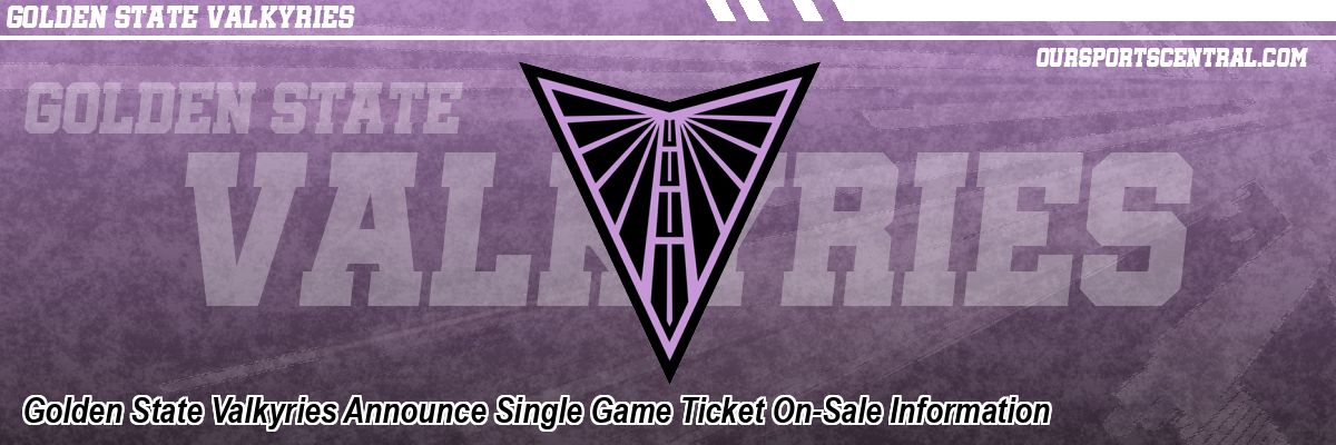 Golden State Valkyries Announce Single Game Ticket On-Sale Information