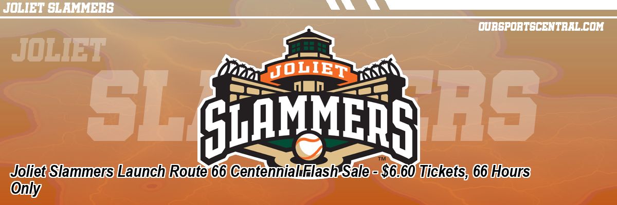 Joliet Slammers Launch Route 66 Centennial Flash Sale - $6.60 Tickets, 66 Hours Only