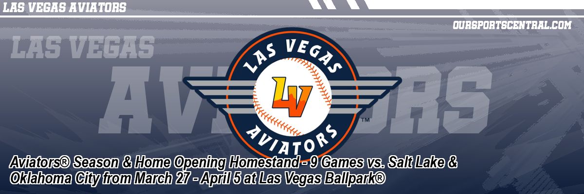 Aviators® Season & Home Opening Homestand - 9 Games vs. Salt Lake & Oklahoma City from March 27 - April 5 at Las Vegas Ballpark®