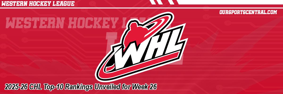2025-26 CHL Top-10 Rankings Unveiled for Week 26