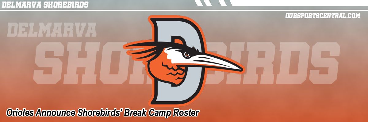 Orioles Announce Shorebirds' Break Camp Roster
