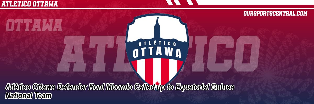 Atlético Ottawa Defender Roni Mbomio Called up to Equatorial Guinea National Team