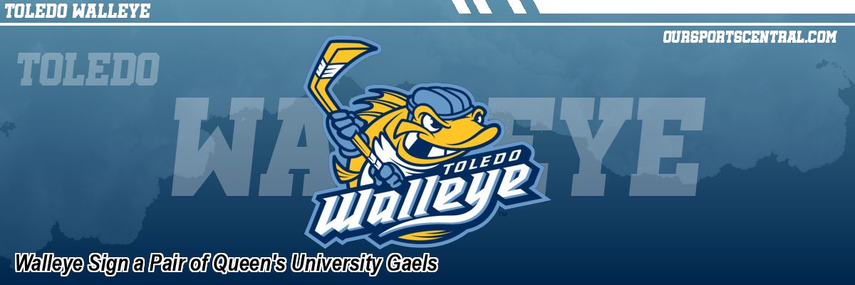 Walleye Sign a Pair of Queen's University Gaels