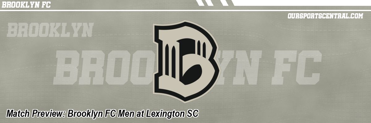 Match Preview: Brooklyn FC Men at Lexington SC