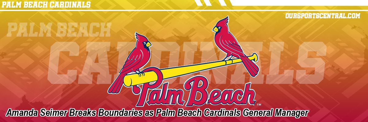 Amanda Seimer Breaks Boundaries as Palm Beach Cardinals General Manager