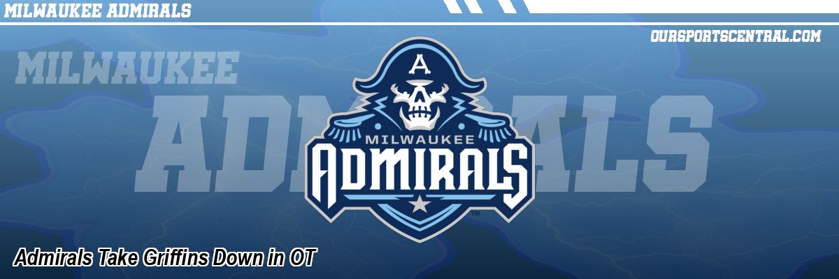 Admirals Take Griffins Down in OT