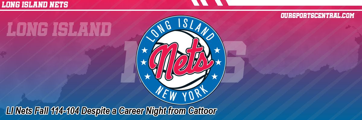LI Nets Fall 114-104 Despite a Career Night from Cattoor