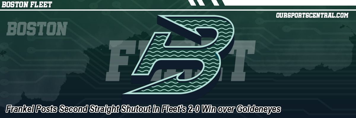 Frankel Posts Second Straight Shutout in Fleet's 2-0 Win over Goldeneyes