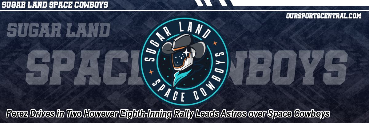 Perez Drives in Two However Eighth-Inning Rally Leads Astros over Space Cowboys
