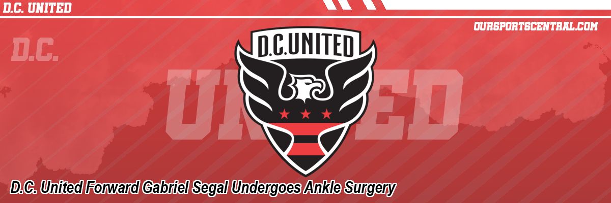 D.C. United Forward Gabriel Segal Undergoes Ankle Surgery