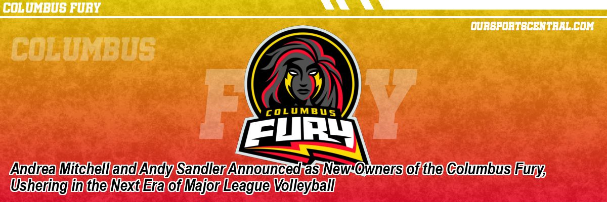 Andrea Mitchell and Andy Sandler Announced as New Owners of the Columbus Fury, Ushering in the Next Era of Major League Volleyball