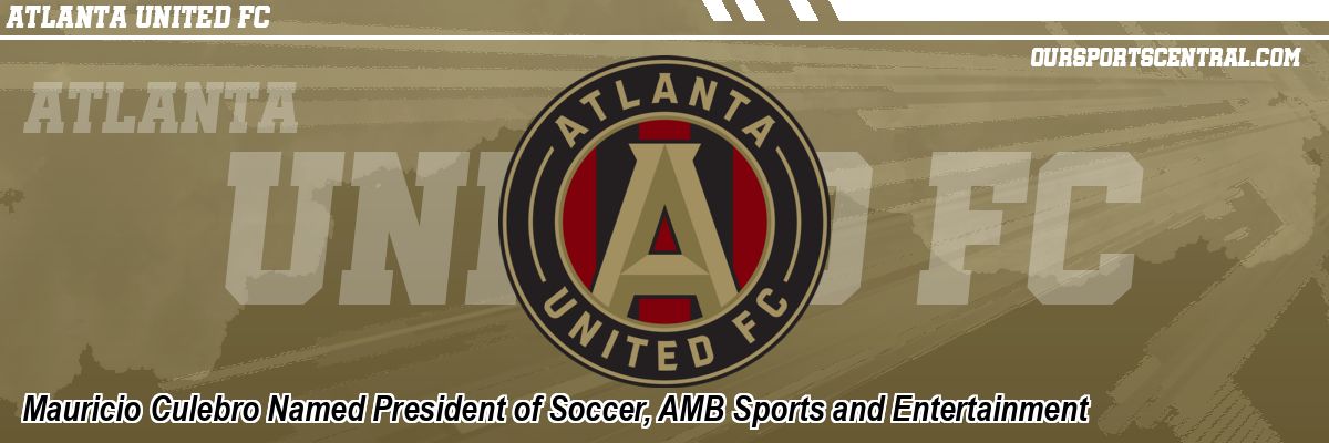 Mauricio Culebro Named President of Soccer, AMB Sports and Entertainment