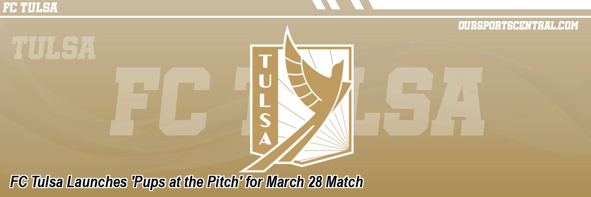 FC Tulsa Launches 'Pups at the Pitch' for March 28 Match