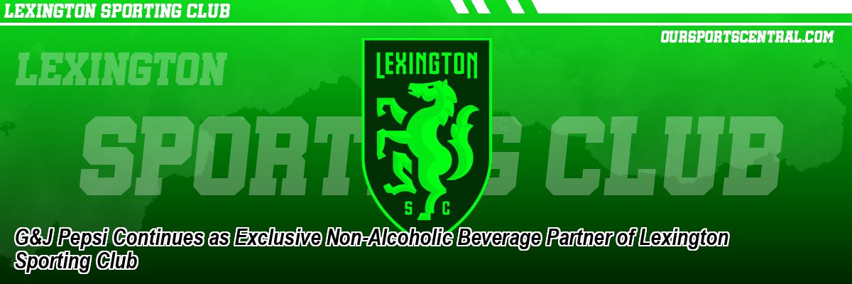 G&J Pepsi Continues as Exclusive Non-Alcoholic Beverage Partner of Lexington Sporting Club