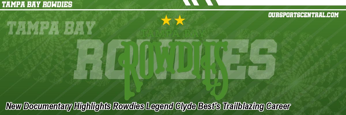New Documentary Highlights Rowdies Legend Clyde Best's Trailblazing Career
