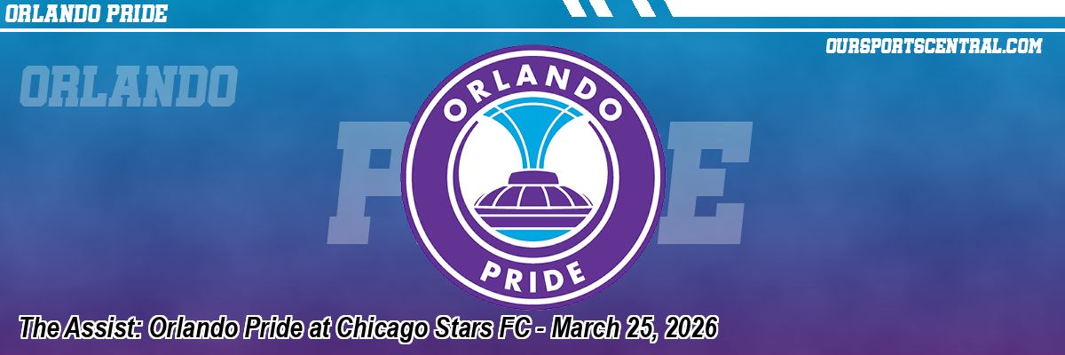 The Assist: Orlando Pride at Chicago Stars FC - March 25, 2026