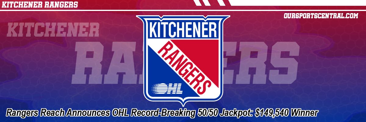 Rangers Reach Announces OHL Record-Breaking 50/50 Jackpot: $149,540 Winner