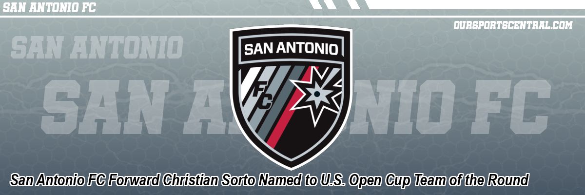 San Antonio FC Forward Christian Sorto Named to U.S. Open Cup Team of the Round