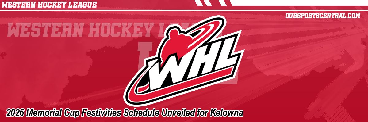2026 Memorial Cup Festivities Schedule Unveiled for Kelowna