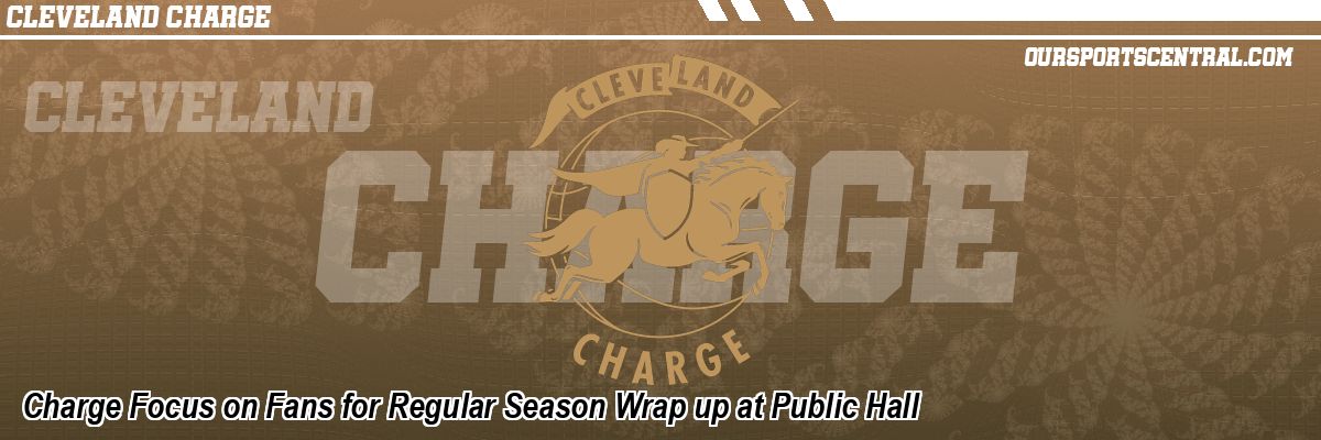 Charge Focus on Fans for Regular Season Wrap up at Public Hall
