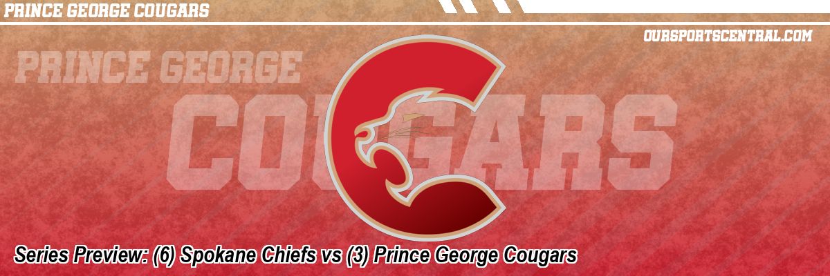 Series Preview: (6) Spokane Chiefs vs (3) Prince George Cougars