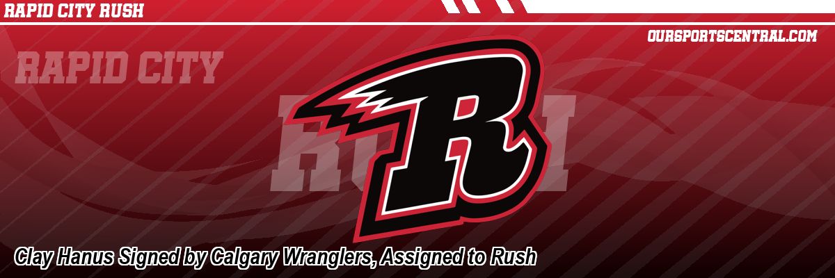Clay Hanus Signed by Calgary Wranglers, Assigned to Rush