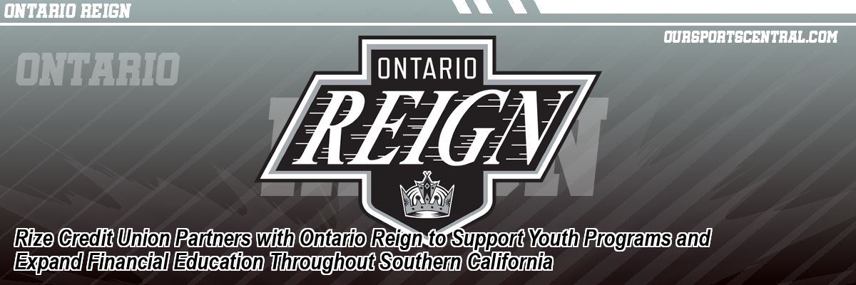 Rize Credit Union Partners with Ontario Reign to Support Youth Programs and Expand Financial Education Throughout Southern California