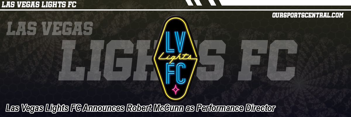 Las Vegas Lights FC Announces Robert McCunn as Performance Director