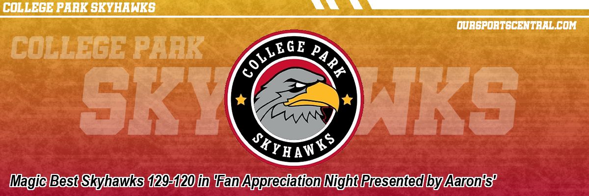 Magic Best Skyhawks 129-120 in 'Fan Appreciation Night Presented by Aaron's'