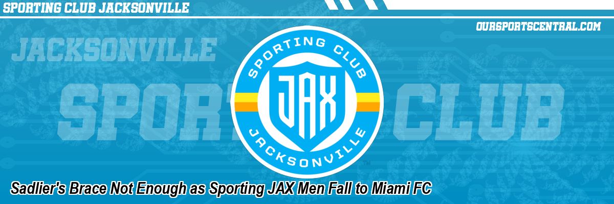 Sadlier's Brace Not Enough as Sporting JAX Men Fall to Miami FC