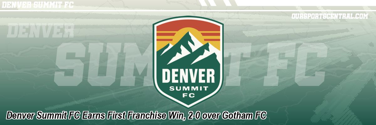 Denver Summit FC Earns First Franchise Win, 2-0 over Gotham FC