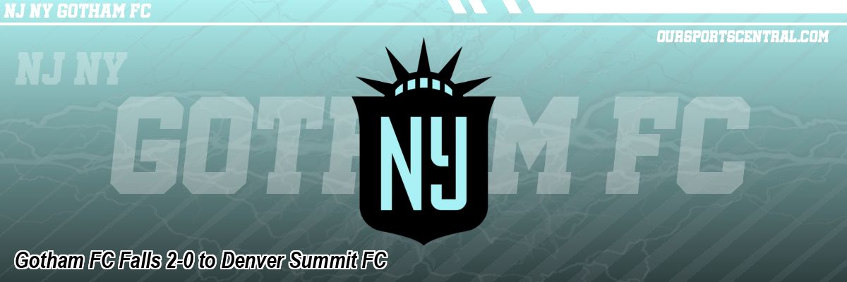 Gotham FC Falls 2-0 to Denver Summit FC