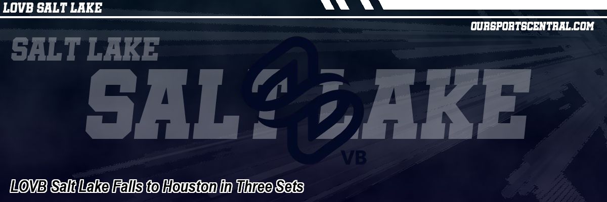 LOVB Salt Lake Falls to Houston in Three Sets
