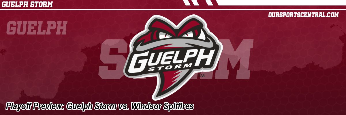 Playoff Preview: Guelph Storm vs. Windsor Spitfires