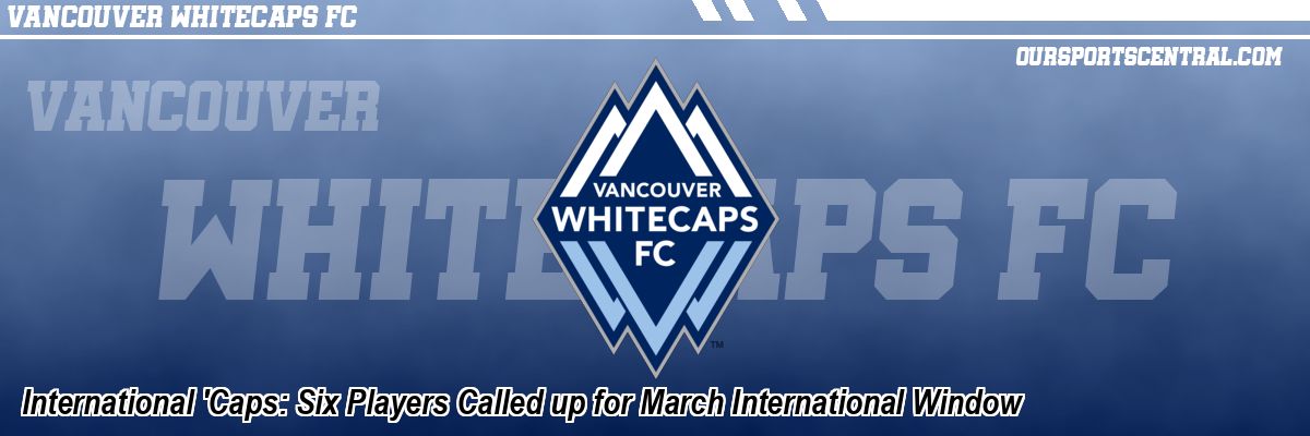 International 'Caps: Six Players Called up for March International Window
