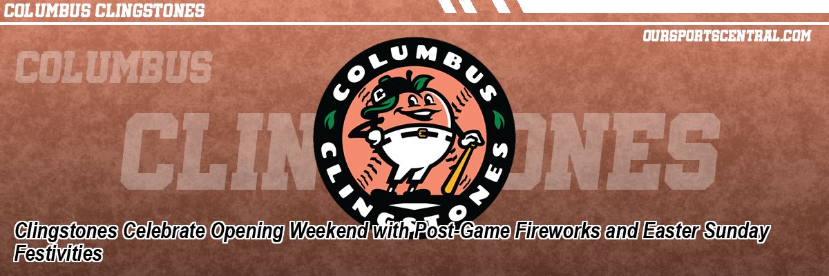 Clingstones Celebrate Opening Weekend with Post-Game Fireworks and Easter Sunday Festivities