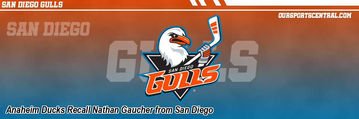 Anaheim Ducks Recall Nathan Gaucher from San Diego